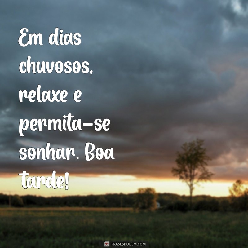 Frases Inspiradoras de Boa Tarde para Dias Chuvosos 