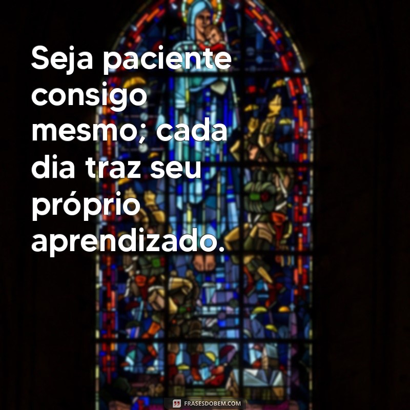 Frases Inspiradoras para Viver um Dia de Cada Vez 