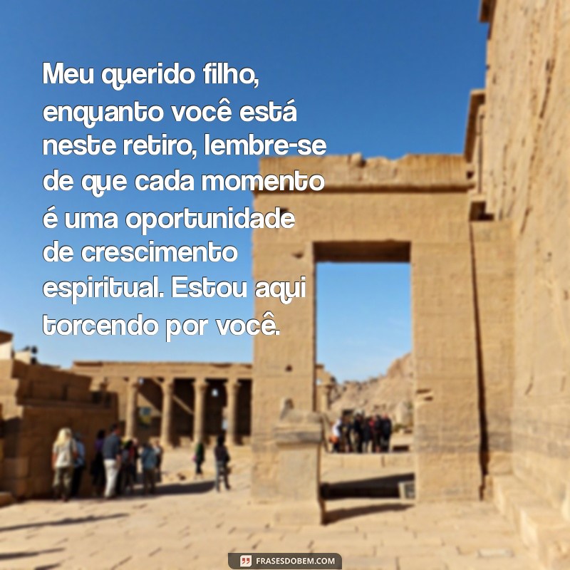 carta para filho em retiro religioso Meu querido filho, enquanto você está neste retiro, lembre-se de que cada momento é uma oportunidade de crescimento espiritual. Estou aqui torcendo por você.