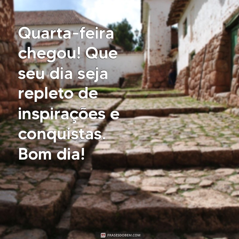 Mensagens Inspiradoras de Bom Dia para Uma Quarta-Feira Produtiva 