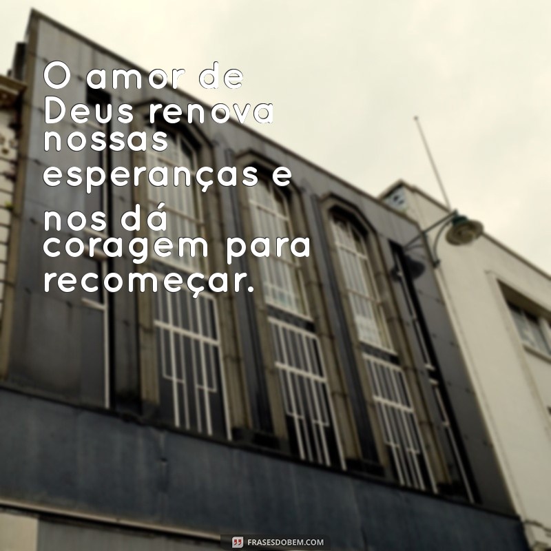 Descubra a Mensagem Transformadora do Amor de Deus em Nossas Vidas 