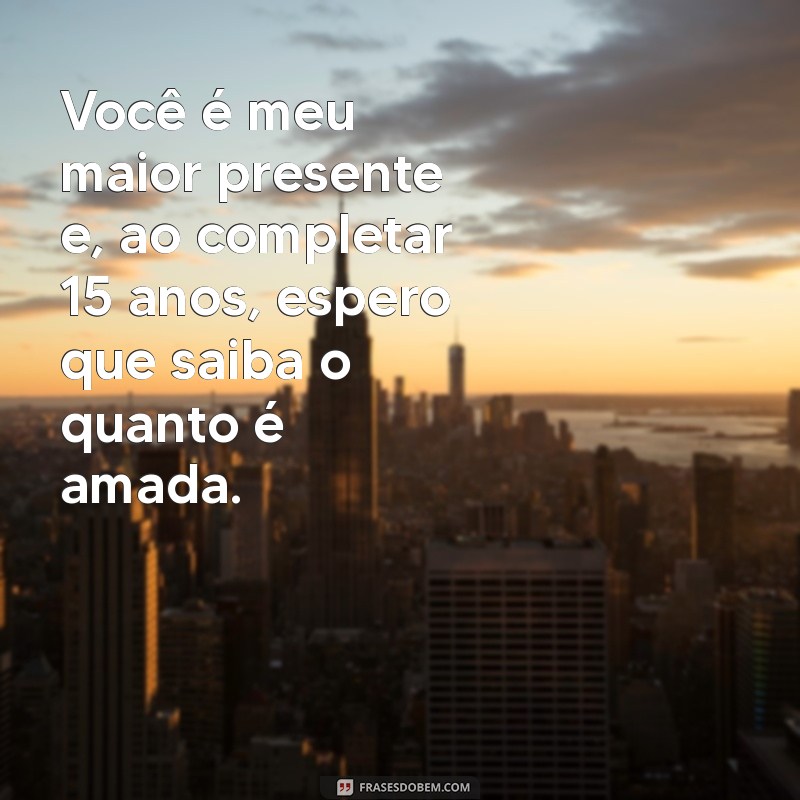 Mensagens Emocionantes de Mãe para Filha: Celebre os 15 Anos com Amor 