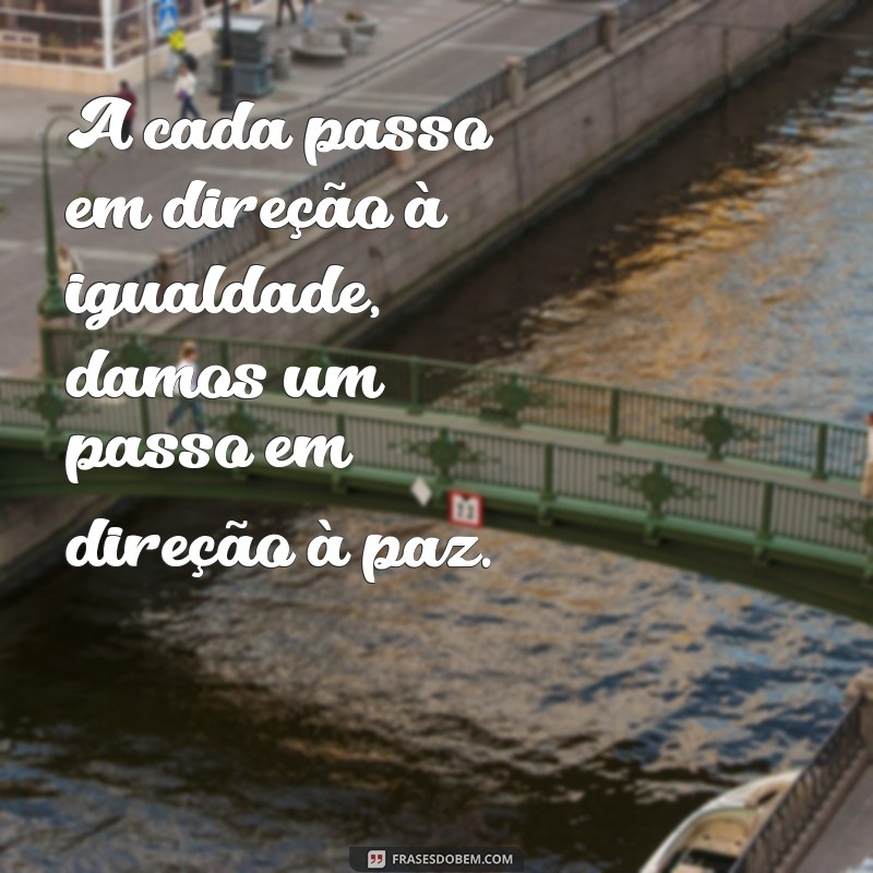 Frases Inspiradoras sobre Igualdade: Reflexões para Todos 