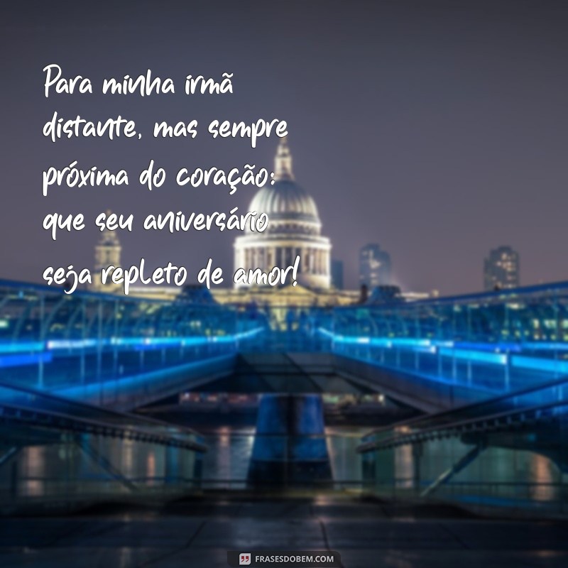 Mensagens de Aniversário para Irmã Distante: Celebre a Conexão Mesmo à Distância 