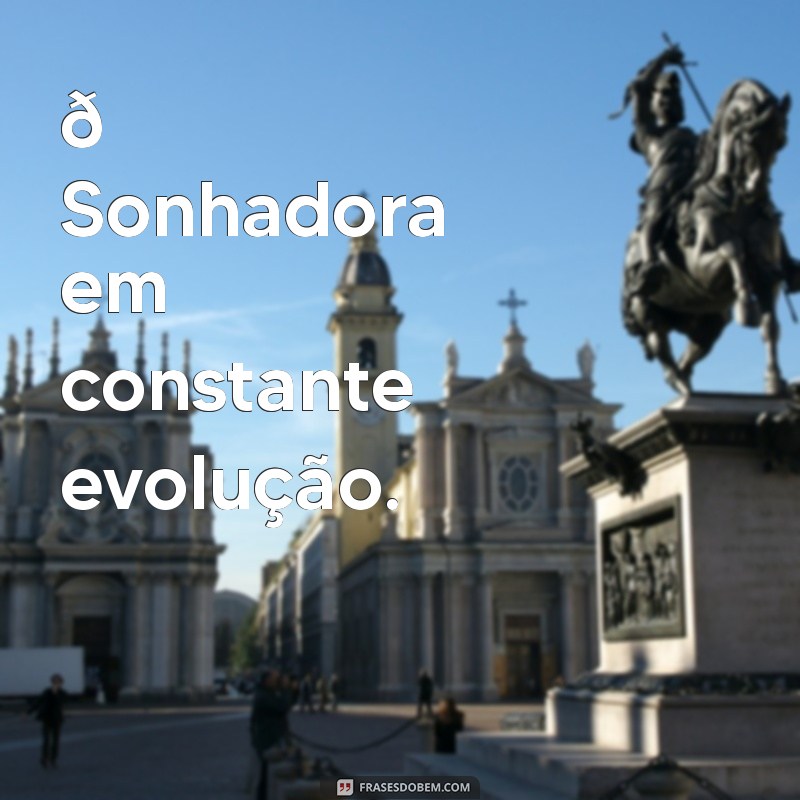 bio legais para instagram 🌟 Sonhadora em constante evolução.