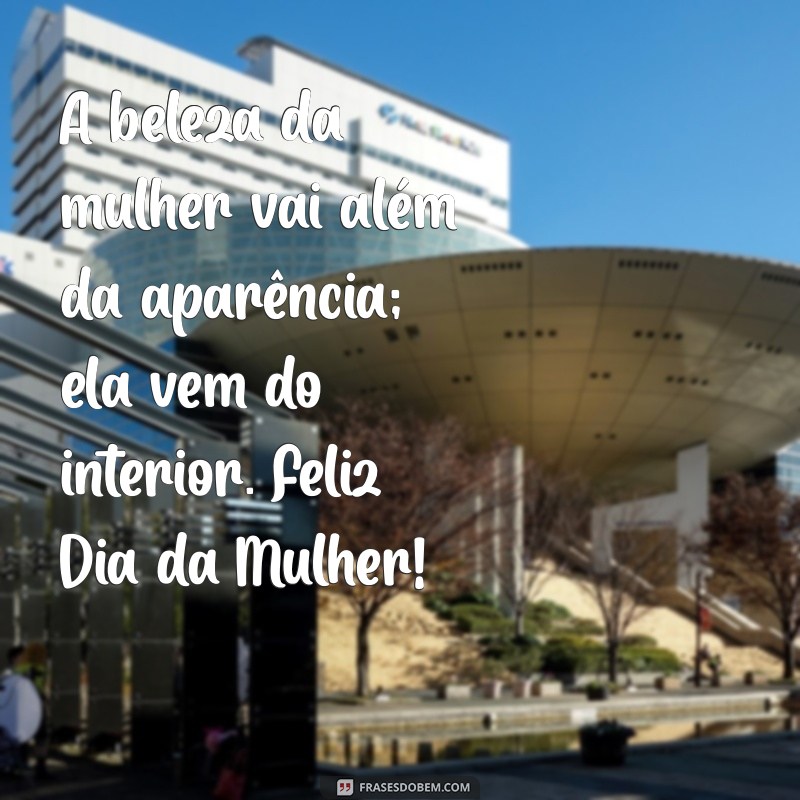 Mensagens Inspiradoras para Celebrar o Dia da Mulher 