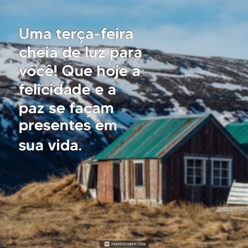 Mensagens Inspiradoras de Bom Dia para uma Terça-Feira Abençoada 