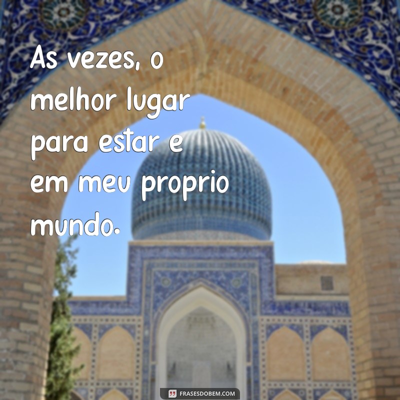 Frases Inspiradoras para Acompanhar Suas Fotos Sozinha 