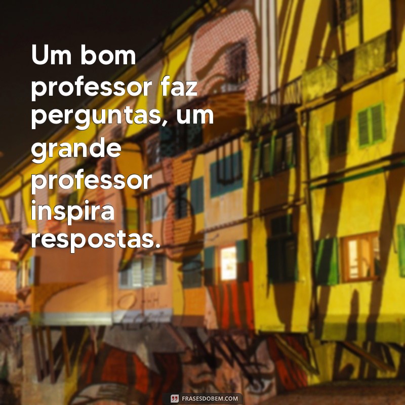 Frases Inspiradoras sobre Ser Professor: Celebre a Educação e o Impacto dos Educadores 