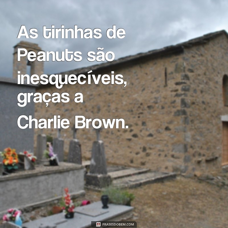 Descubra as melhores frases de letras do Charlie Brown que vão te emocionar! 