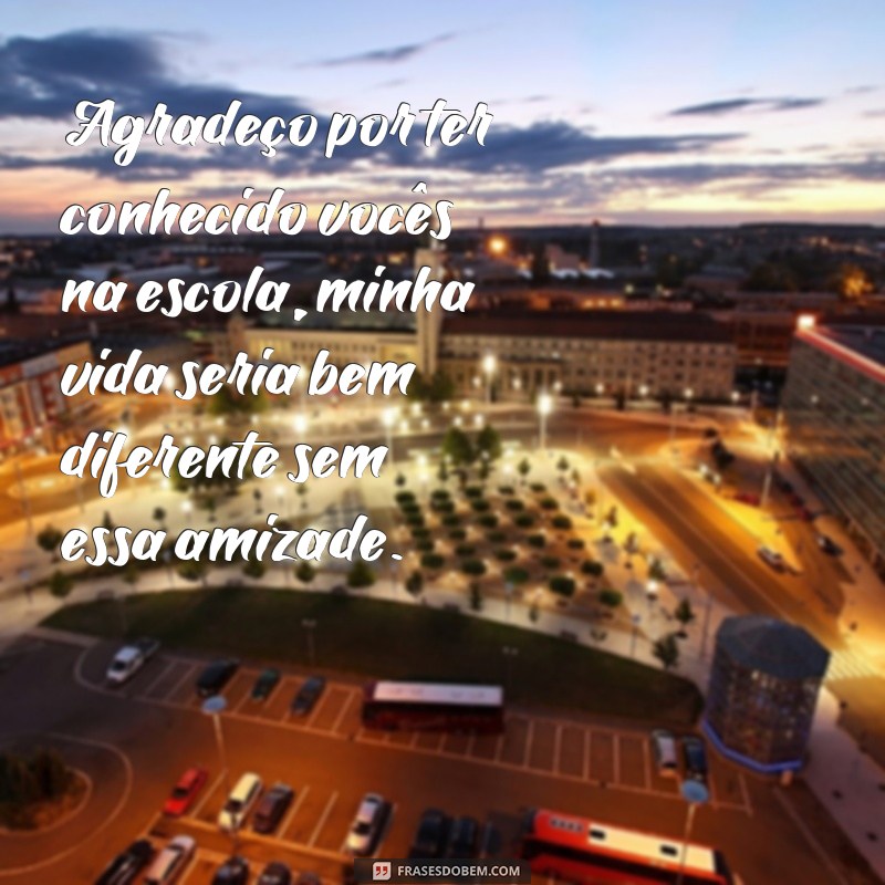 Descubra as melhores frases para demonstrar o carinho e agradecer aos seus amigos de escola 