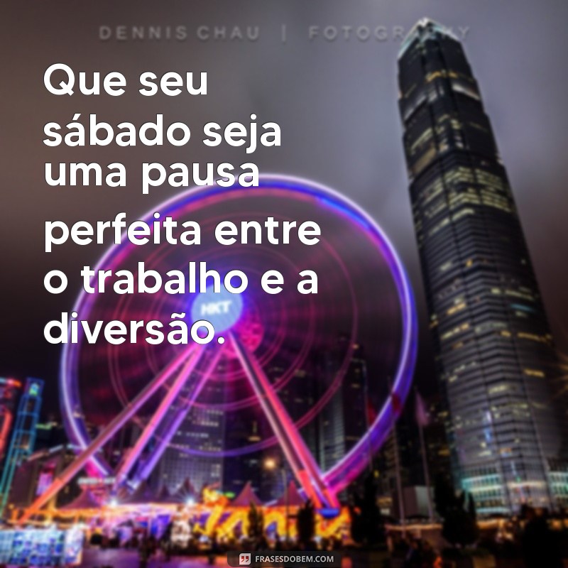 30 Frases Inspiradoras para Celebrar o Sábado com Alegria 