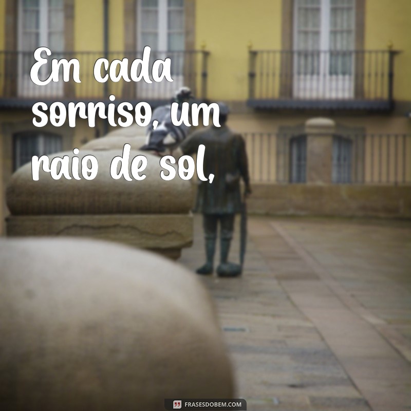 poemas amizade Em cada sorriso, um raio de sol,