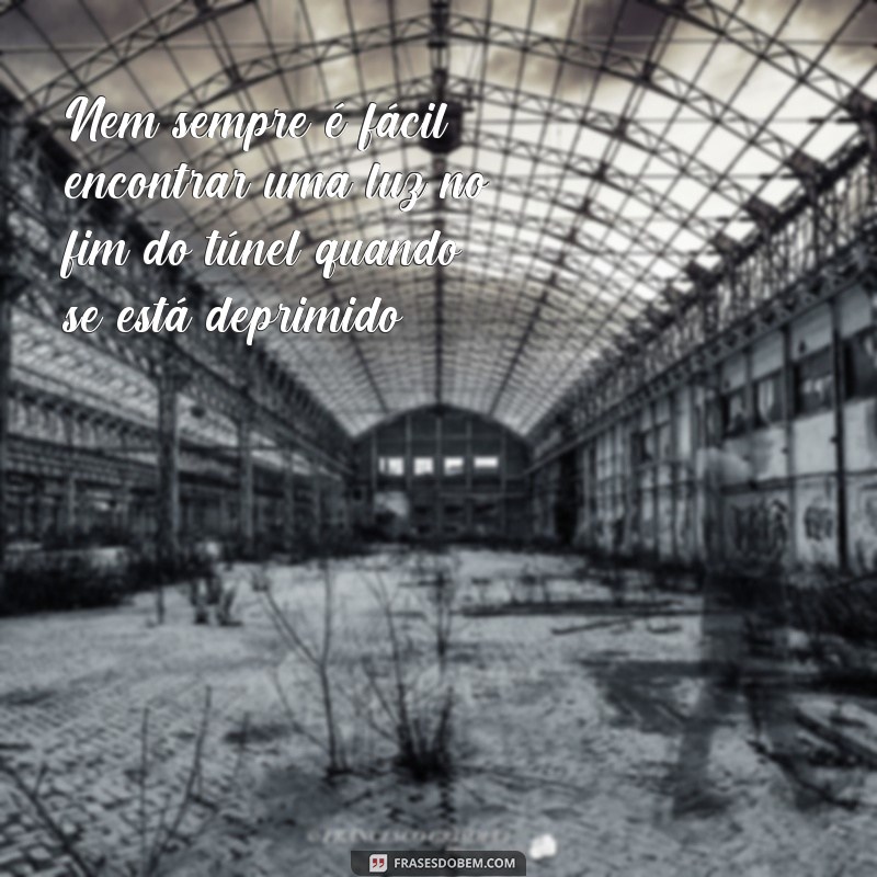 Descubra as melhores frases sobre depressão para se inspirar e superar 