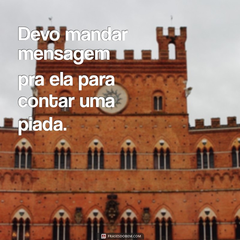 Devo Mandar Mensagem para Ela? Dicas para Decidir com Confiança 