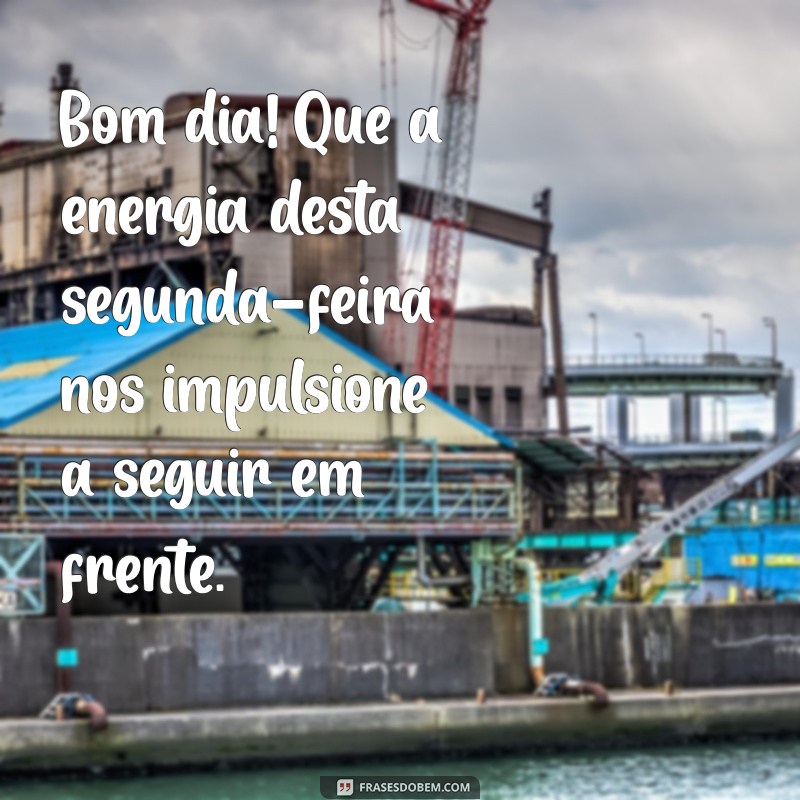 Comece Sua Semana com Energia: Bom Dia, Segunda-Feira Abençoada e Iluminada! 