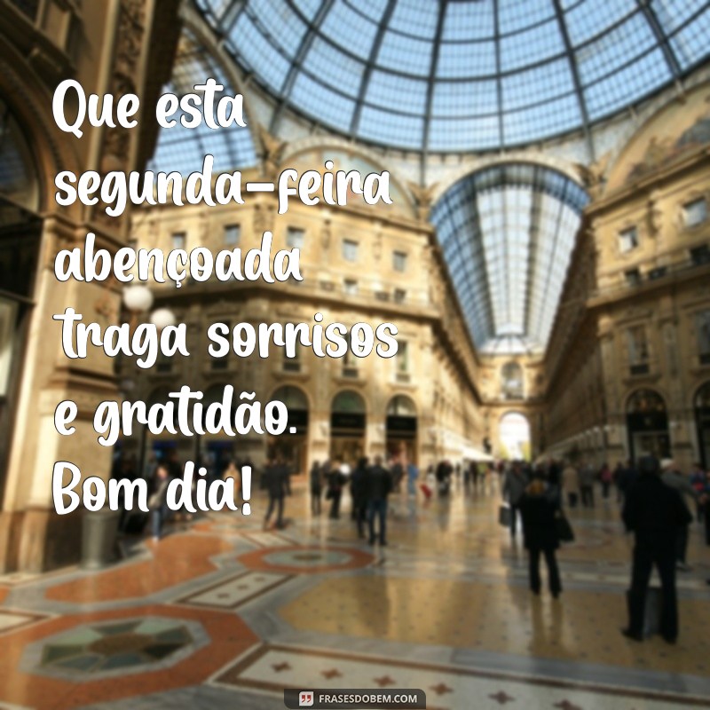 Comece Sua Semana com Energia: Bom Dia, Segunda-Feira Abençoada e Iluminada! 