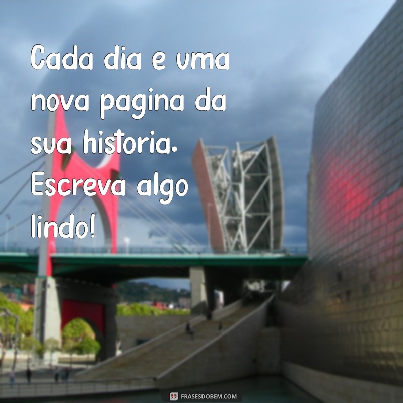 Inspire Seu Dia: As Melhores Fotos de Frases de Bom Dia para Compartilhar 