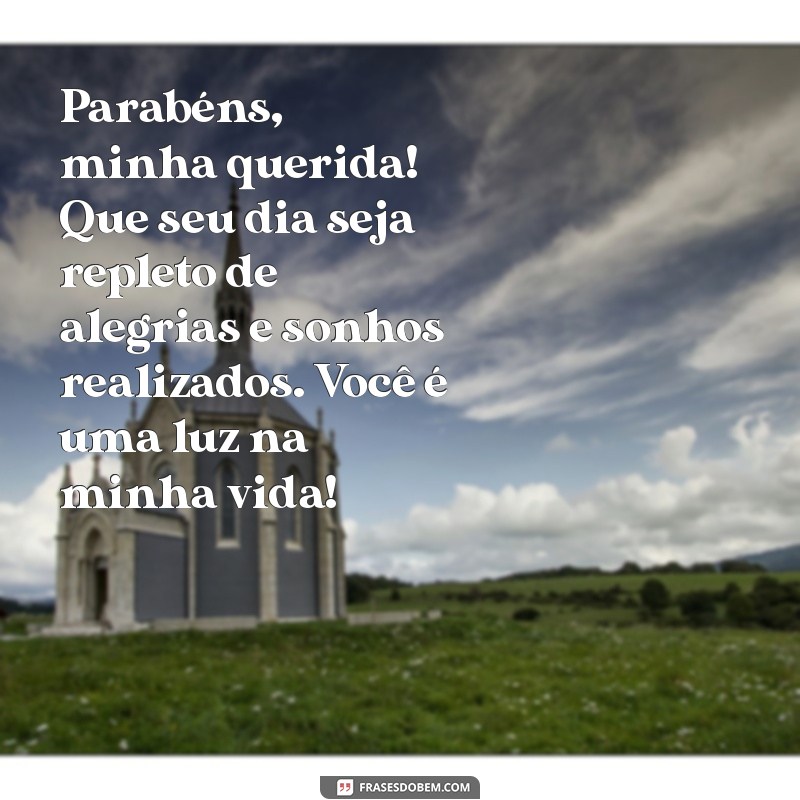 msg para filha de aniversário Parabéns, minha querida! Que seu dia seja repleto de alegrias e sonhos realizados. Você é uma luz na minha vida!