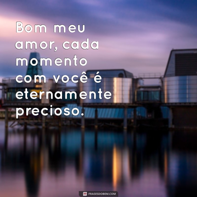 Bom Meu Amor: Frases Românticas para Encantar Seu Coração 