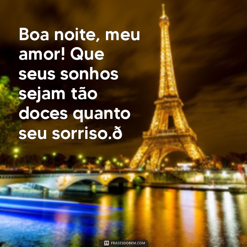 mensagem de boa noite para whatsapp para namorado Boa noite, meu amor! Que seus sonhos sejam tão doces quanto seu sorriso.💖