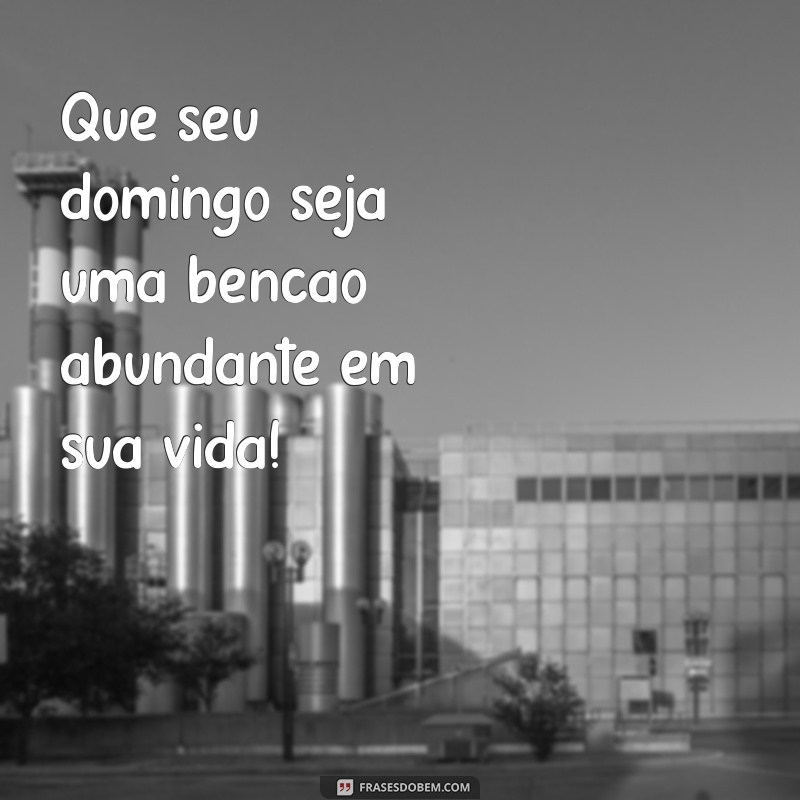 Domingo Abençoado: Mensagens Inspiradoras para Começar sua Semana com Fé 