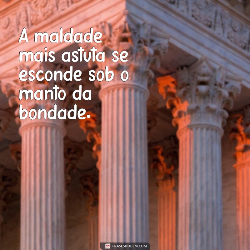 Frases Inspiradoras para se Proteger da Maldade de Pessoas Boas 