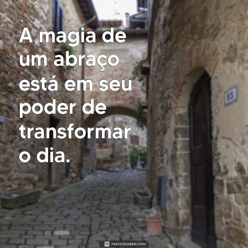 Frases Inspiradoras para Celebrar o Dia do Abraço 