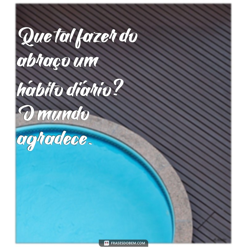 Frases Inspiradoras para Celebrar o Dia do Abraço 