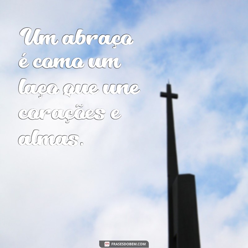 Frases Inspiradoras para Celebrar o Dia do Abraço 