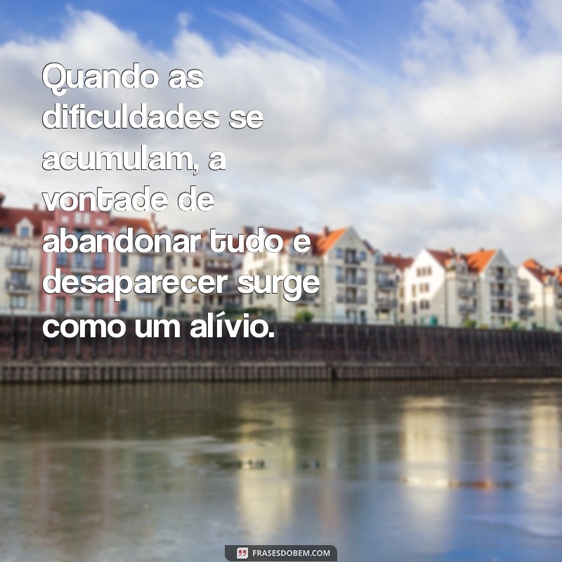 Superando Momentos Difíceis: Como Lidar com a Vontade de Desistir e Encontrar Novas Perspectivas 