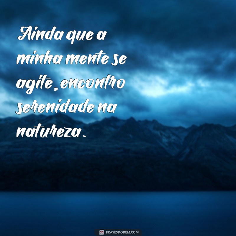 Ainda que a Minha Mente: Reflexões Profundas sobre Pensamentos e Emoções 