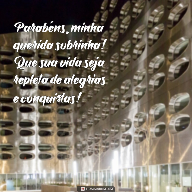 mensagem parabéns sobrinha Parabéns, minha querida sobrinha! Que sua vida seja repleta de alegrias e conquistas!