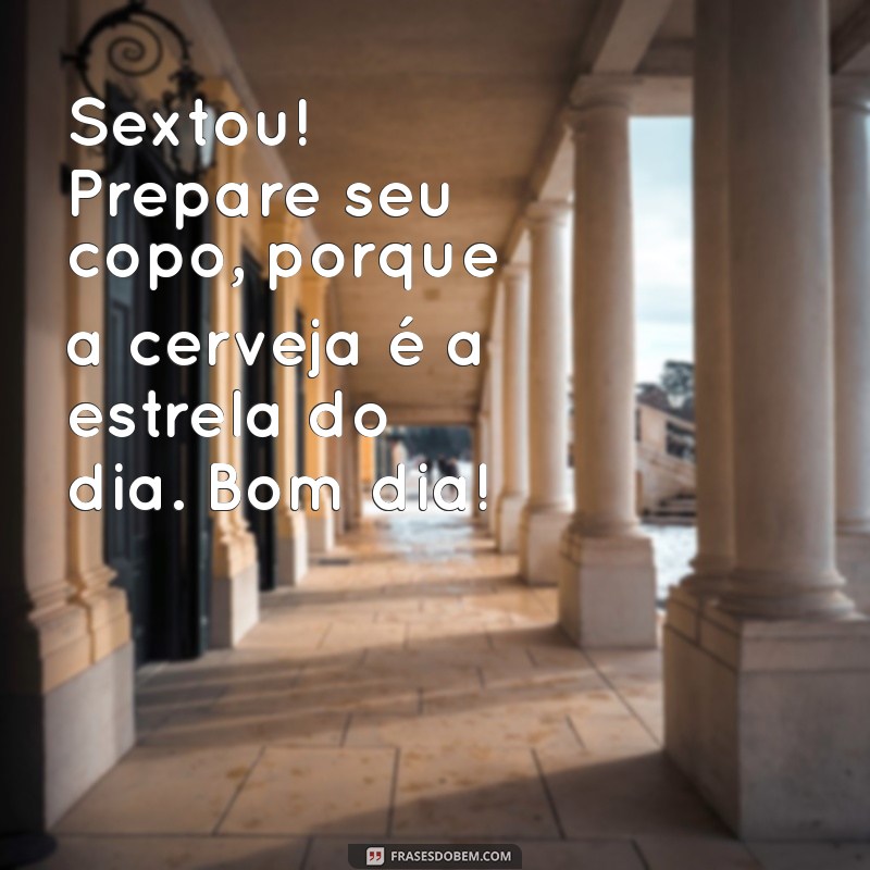 Sextou com Estilo: Como Aproveitar o Seu Bom Dia com uma Cerveja Gelada 