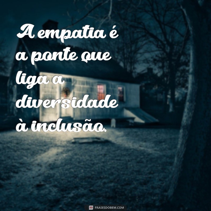 Frases Inspiradoras sobre Diversidade e Inclusão para Transformar sua Perspectiva 