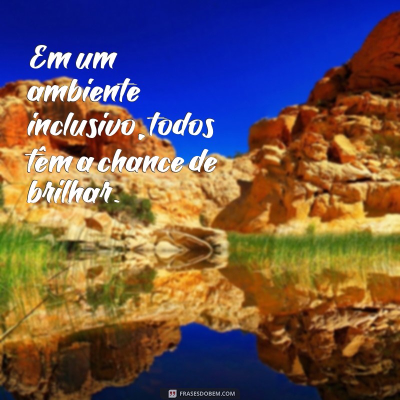 Frases Inspiradoras sobre Diversidade e Inclusão para Transformar sua Perspectiva 