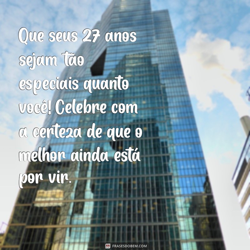 Mensagens Criativas e Inspiradoras para Celebrar 27 Anos de Vida 