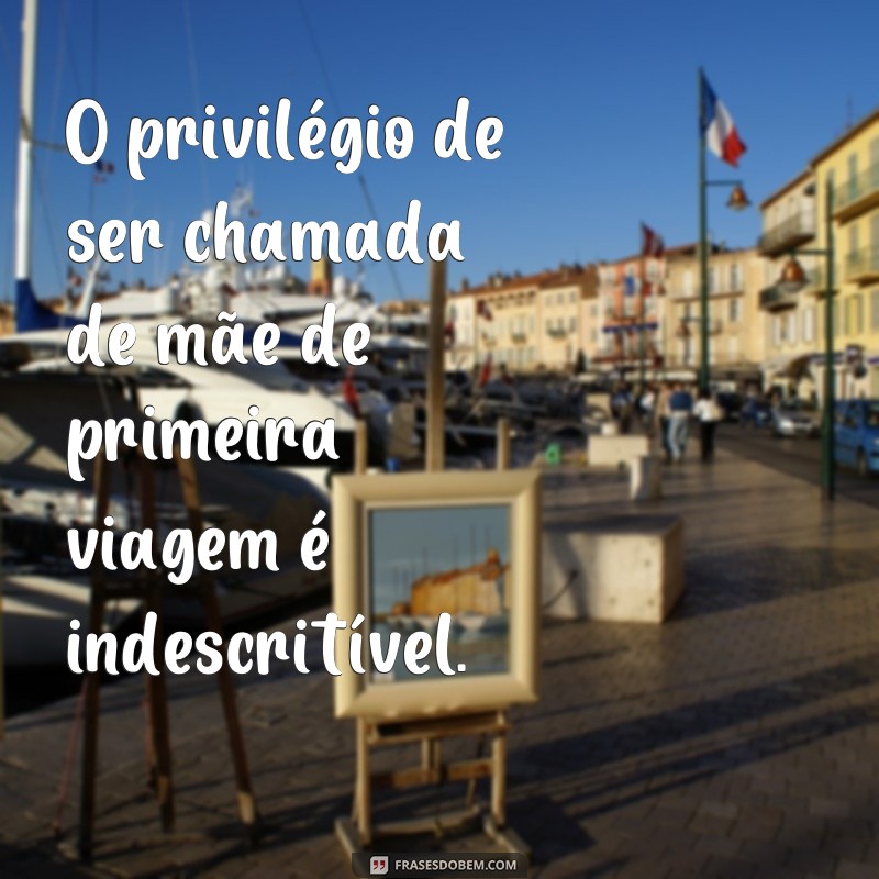 Descubra as melhores frases de mãe de primeira viagem para usar como status! 