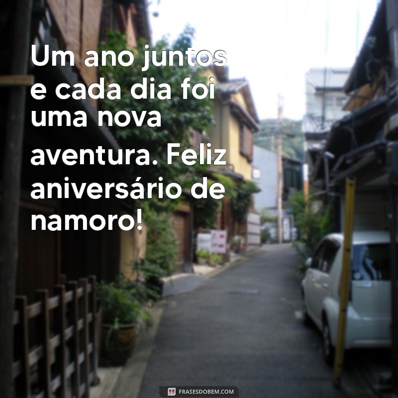 mensagem de aniversário de namoro 1 ano Um ano juntos e cada dia foi uma nova aventura. Feliz aniversário de namoro!