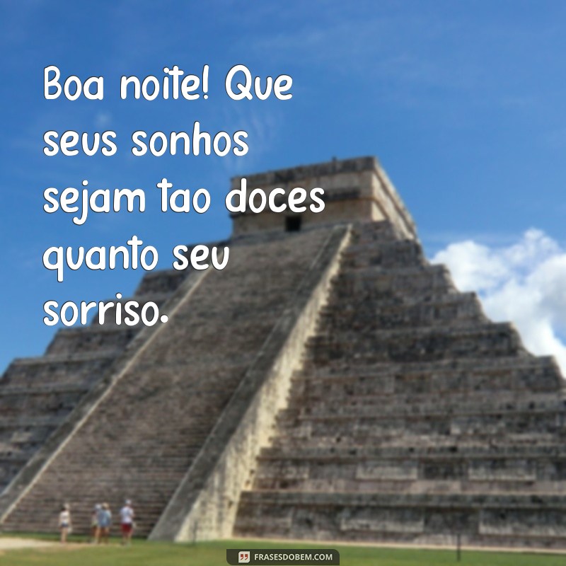 whatsapp boa noite Boa noite! Que seus sonhos sejam tão doces quanto seu sorriso.