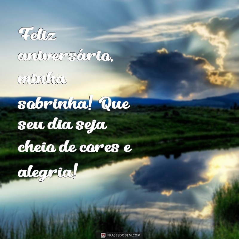 aniversario da minha sobrinha Feliz aniversário, minha sobrinha! Que seu dia seja cheio de cores e alegria!