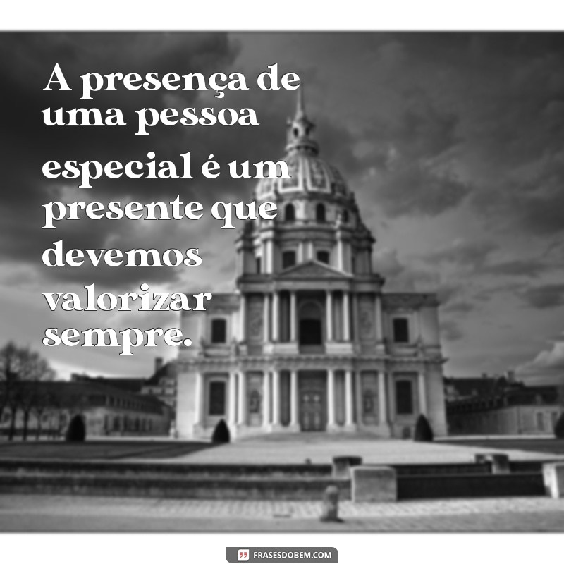 Frases Inspiradoras para Celebrar Pessoas Especiais em Sua Vida 