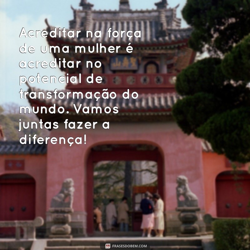 Frases Inspiradoras para Celebrar o Dia Internacional da Mulher 