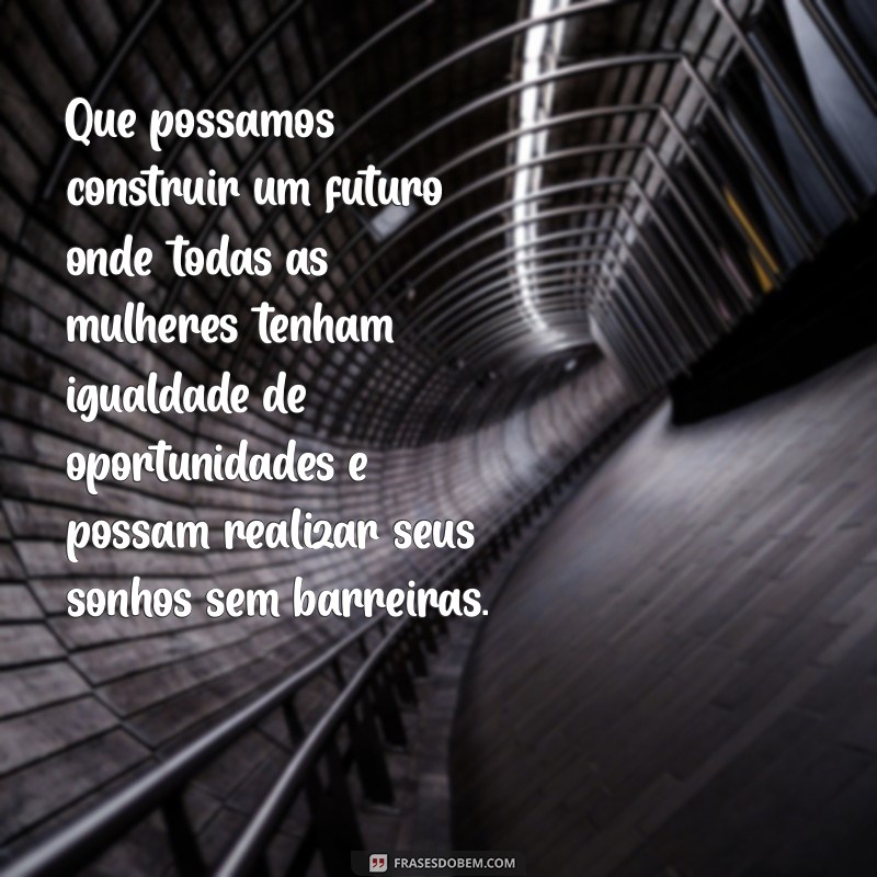 Frases Inspiradoras para Celebrar o Dia Internacional da Mulher 