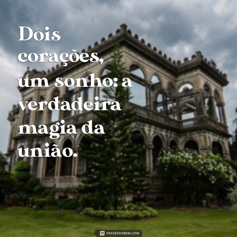 Frases Inspiradoras sobre Sonhos Compartilhados: Realizando Juntos 