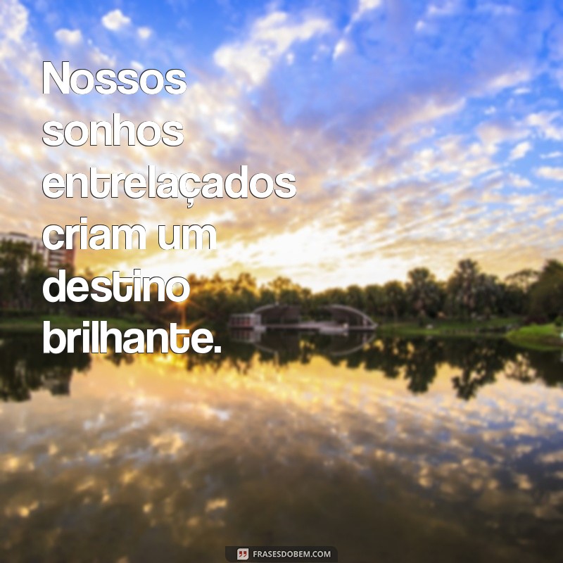 Frases Inspiradoras sobre Sonhos Compartilhados: Realizando Juntos 