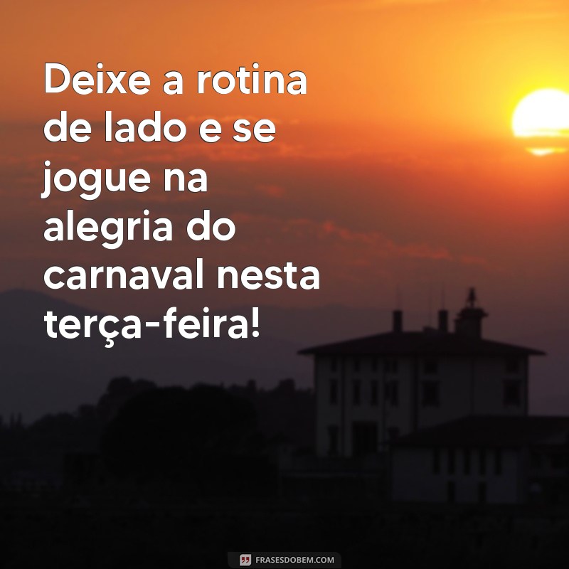 Mensagem Inspiradora para a Terça-feira de Carnaval: Celebre com Alegria e Positividade! 