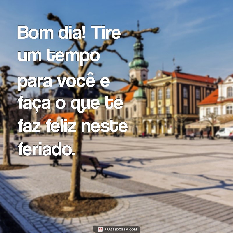 Mensagens Inspiradoras de Bom Dia para Celebrar o Feriado 