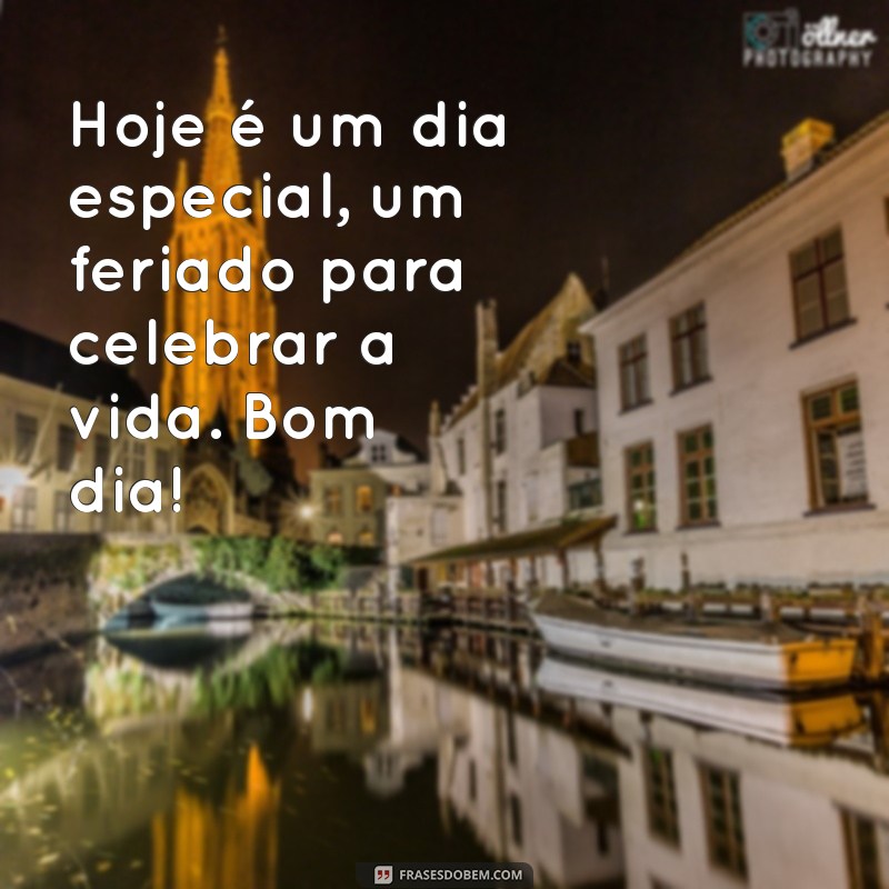 Mensagens Inspiradoras de Bom Dia para Celebrar o Feriado 