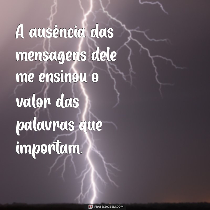 Por Que Ele Parou de Me Mandar Mensagem? Entenda os Sinais e Como Lidar com Isso 